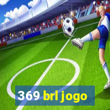 369 brl jogo